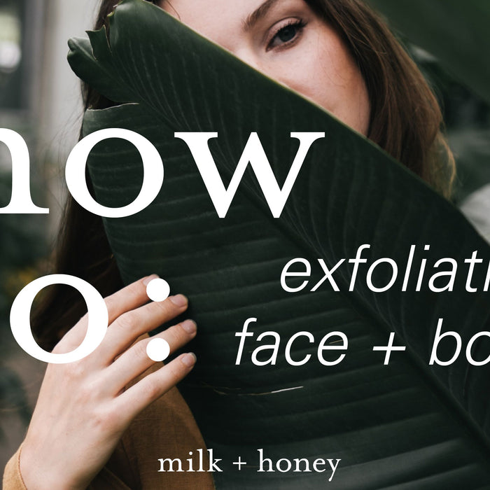 how to: exfoliating face + body