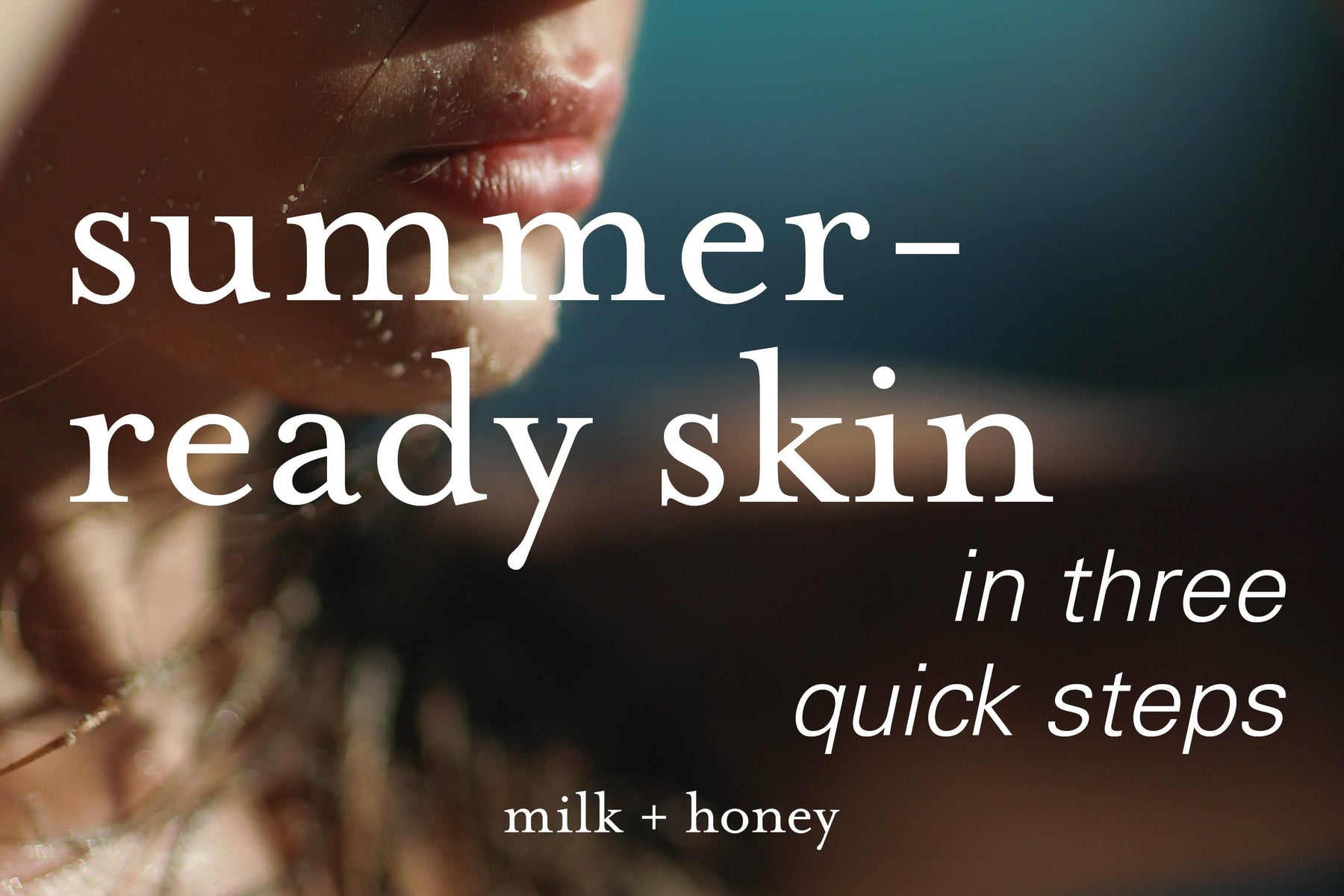 summer-ready skin in 3 quick steps